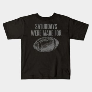 SATURDAYS WERE MADE FOR FOOTBALL Kids T-Shirt